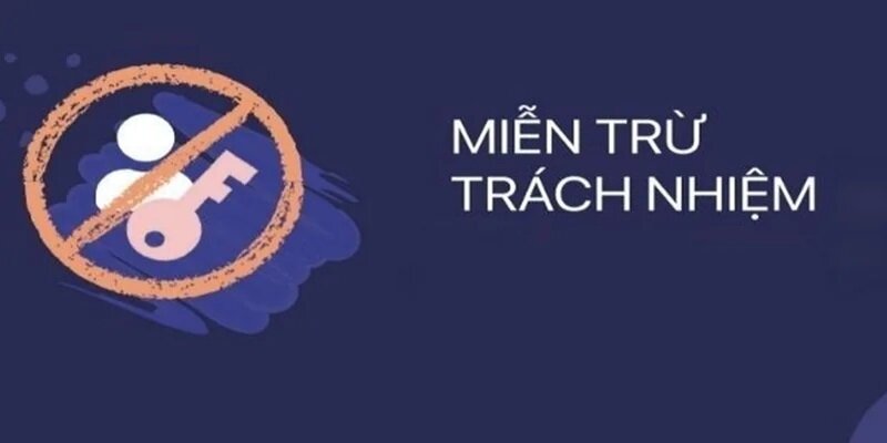 Miễn trừ trách nhiệm: Khái quát và phạm vi áp dụng