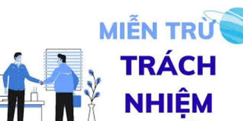 Điều kiện để được miễn trừ trách nhiệm