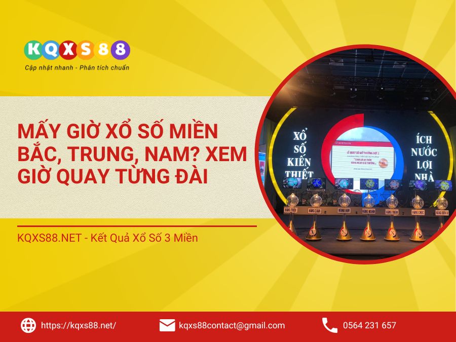 Mấy giờ xổ số miền Bắc, Trung, Nam? Xem giờ quay từng đài