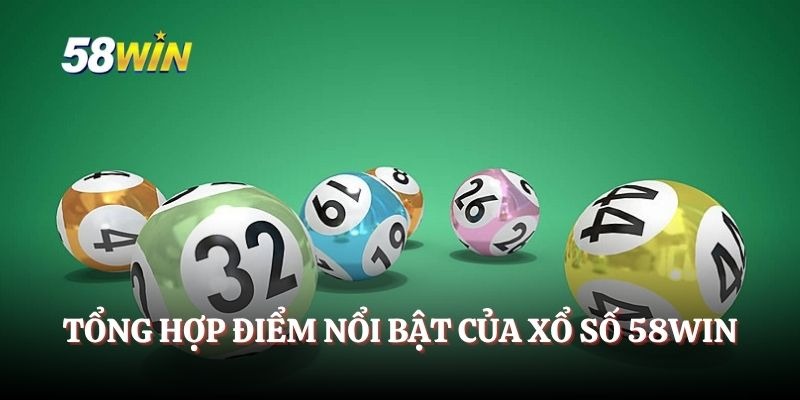 Tổng quan về sản phẩm xổ số tại 58Win